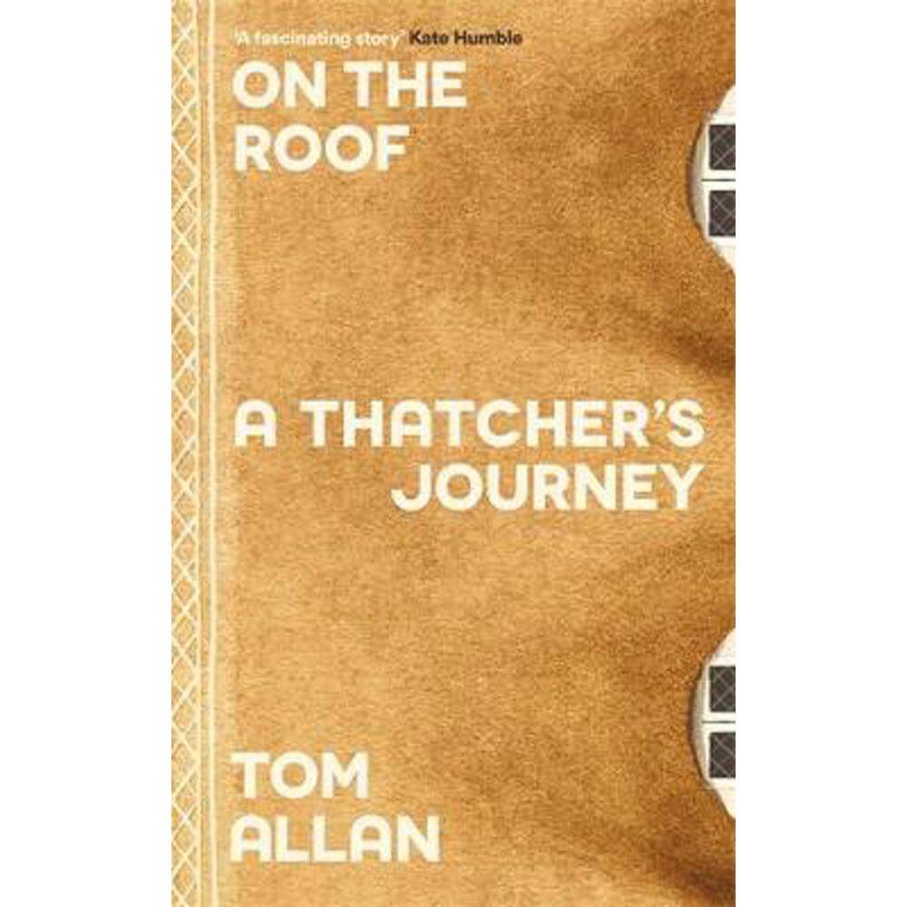 On The Roof: A Thatcher's Journey (Hardback) - Tom Allan